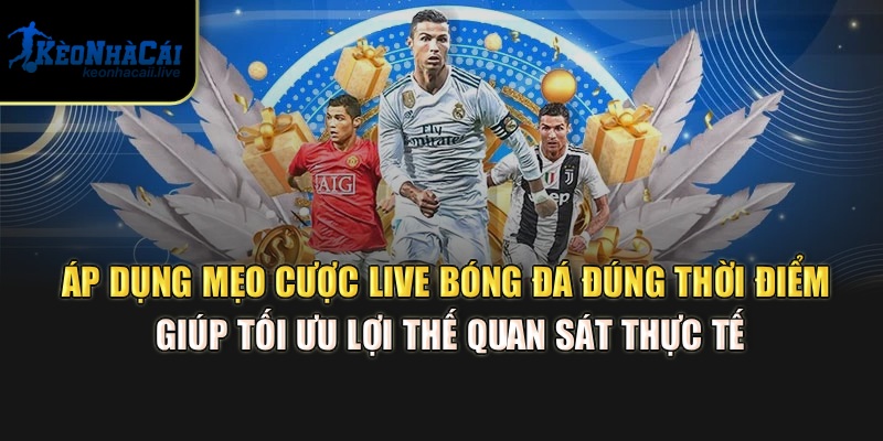 Mẹo Cược Live Bóng Đá - Bí Kíp Chiến Thắng Tại Kèo Nhà Cái Áp dụng mẹo cược live bóng đá đúng thời điểm giúp tối ưu lợi thế quan sát thực tế