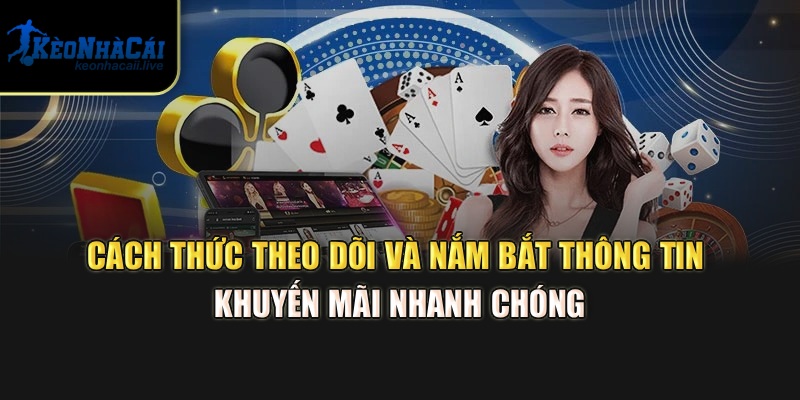 Cách thức theo dõi và nắm bắt thông tin khuyến mãi nhanh chóng