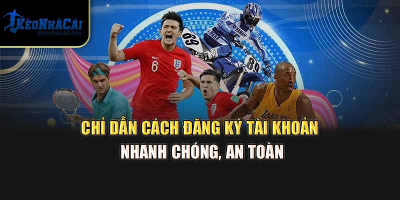 Đăng Ký, Đăng Nhập & Tải App Kèo Nhà Cái – Hướng Dẫn Ngay Chỉ dẫn cách đăng ký tài khoản nhanh chóng, an toàn