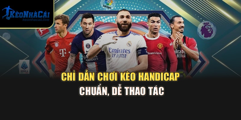 Chỉ dẫn chơi kèo Handicap chuẩn, dễ thao tác