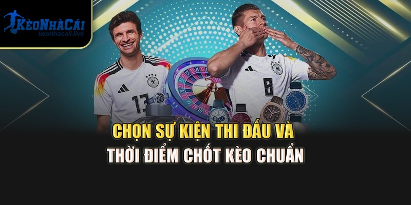 Kèo BTTF Thắng Thua Thế Nào? Cách Chơi Hay Từ Kèo Nhà Cái Chọn sự kiện thi đấu và thời điểm chốt kèo chuẩn