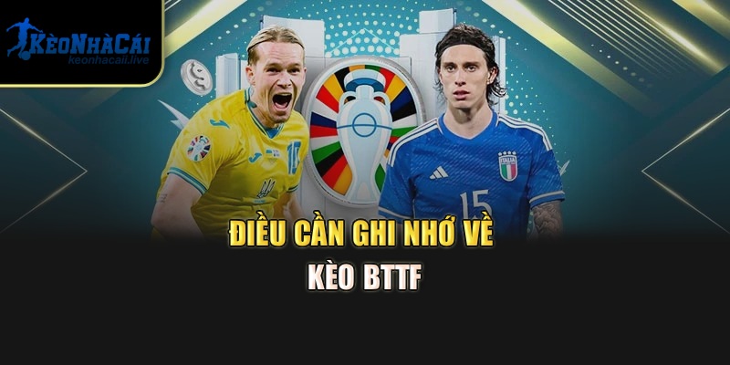 Kèo BTTF Thắng Thua Thế Nào? Cách Chơi Hay Từ Kèo Nhà Cái Điều cần ghi nhớ về kèo BTTF
