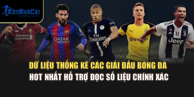 Dữ liệu thống kê các giải đấu bóng đá hot nhất hỗ trợ đọc số liệu chính xác