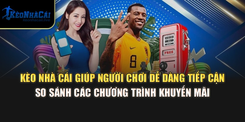 Kèo Nhà Cái giúp người chơi dễ dàng tiếp cận, so sánh các chương trình khuyến mãi