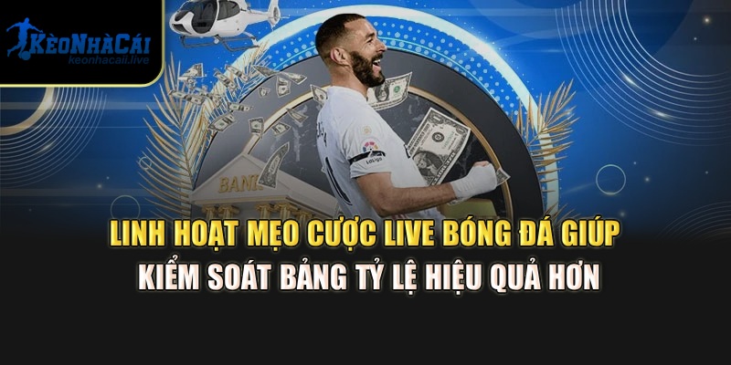 Mẹo Cược Live Bóng Đá - Bí Kíp Chiến Thắng Tại Kèo Nhà Cái Linh hoạt mẹo cược live bóng đá giúp kiểm soát bảng tỷ lệ hiệu quả hơn