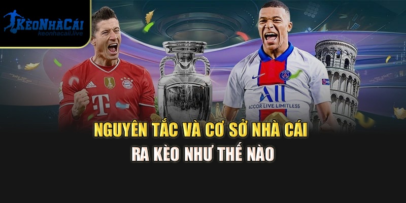 Nguyên tắc và cơ sở nhà cái ra kèo như thế nào