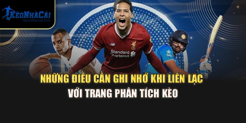 Liên Hệ Kèo Nhà Cái – Hỗ Trợ Thông Tin Soi Kèo Bóng Đá Chuẩn Những điều cần ghi nhớ khi liên lạc với trang phân tích kèo