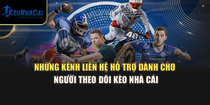 Liên Hệ Kèo Nhà Cái – Hỗ Trợ Thông Tin Soi Kèo Bóng Đá Chuẩn Những kênh liên hệ hỗ trợ dành cho người theo dõi Kèo Nhà Cái