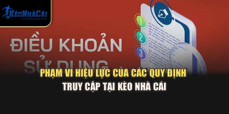 Điều Khoản Sử Dụng – Quy Định Truy Cập Tại Kèo Nhà Cái Phạm vi hiệu lực của các quy định truy cập tại Kèo Nhà Cái
