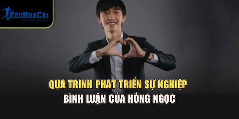 Quá trình phát triển sự nghiệp bình luận của Hồng Ngọc