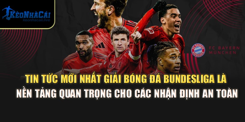 Tin Tức Mới Nhất Giải Bóng Đá Bundesliga Từ Kèo Nhà Cái Tin tức mới nhất giải bóng đá Bundesliga là nền tảng quan trọng cho các nhận định an toàn
