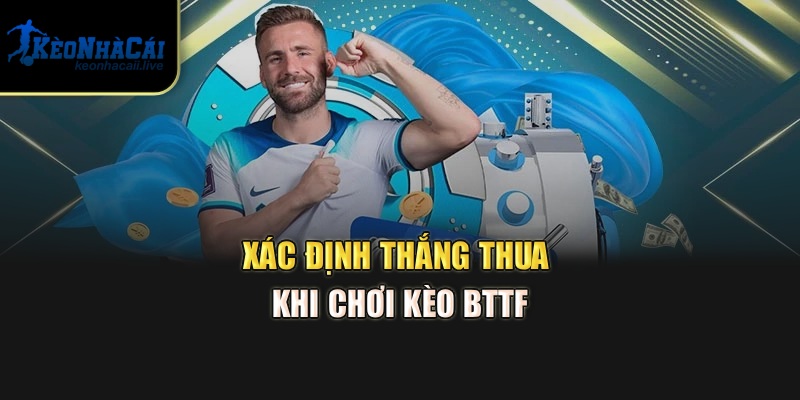 Kèo BTTF Thắng Thua Thế Nào? Cách Chơi Hay Từ Kèo Nhà Cái Xác định thắng thua khi chơi kèo BTTF