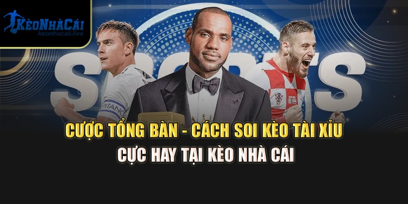 Cược Tổng Bàn - Cách Soi Kèo Tài Xỉu Cực Hay Tại Kèo Nhà Cái Cược Tổng Bàn - Cách Soi Kèo Tài Xỉu Cực Hay Tại Kèo Nhà Cái