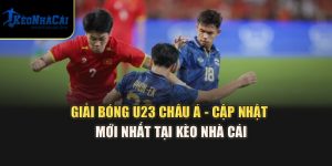 Giải Bóng U23 Châu Á - Cập Nhật Mới Nhất Tại Kèo Nhà Cái