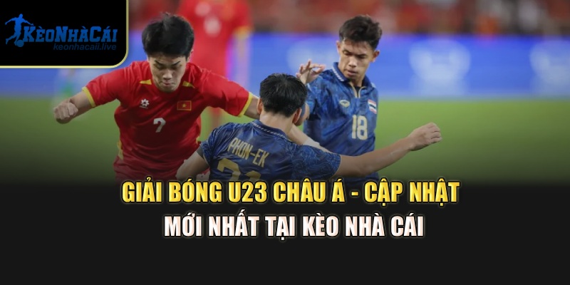 Giải Bóng U23 Châu Á - Cập Nhật Mới Nhất Tại Kèo Nhà Cái