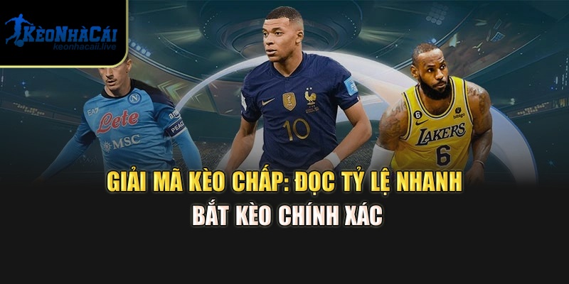 Giải Mã Kèo Chấp: Đọc Tỷ Lệ Nhanh, Bắt Chuẩn Từ Kèo Nhà Cái Giải Mã Kèo Chấp: Đọc Tỷ Lệ Nhanh, Bắt Chuẩn Từ Kèo Nhà Cái