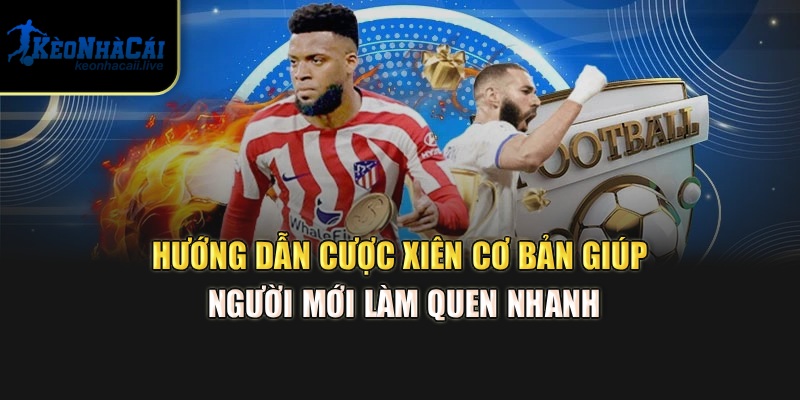 Hướng Dẫn Cược Xiên Tại Kèo Nhà Cái Cơ Bản Giúp Người Mới Làm Quen Nhanh