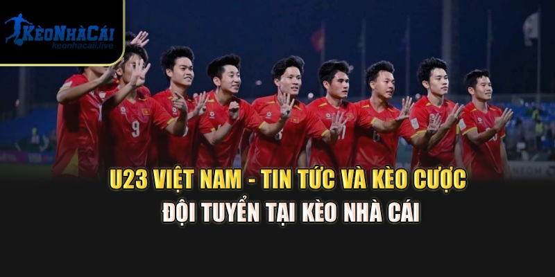 U23 Việt Nam - Tin Tức Và Kèo Cược Đội Tuyển Tại Kèo Nhà Cái U23 Việt Nam - Tin Tức Và Kèo Cược Đội Tuyển Tại Kèo Nhà Cái