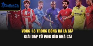 Vòng 1/8 Trong Bóng Đá Là Gì? Giải Đáp Từ Web Kèo Nhà Cái